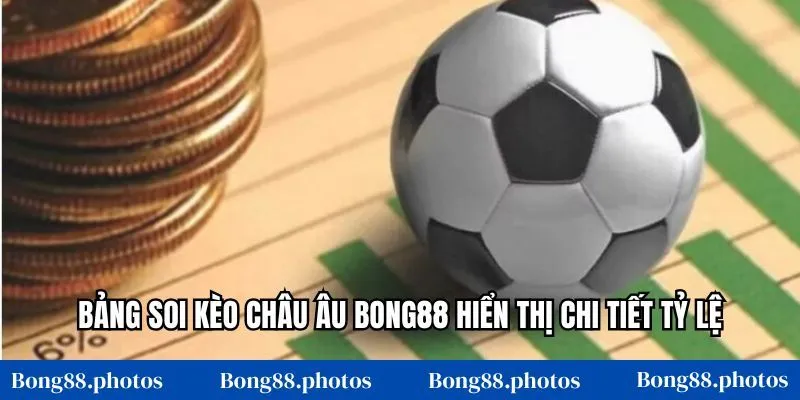 Bảng soi kèo châu Âu Bong88 hiển thị chi tiết tỷ lệ