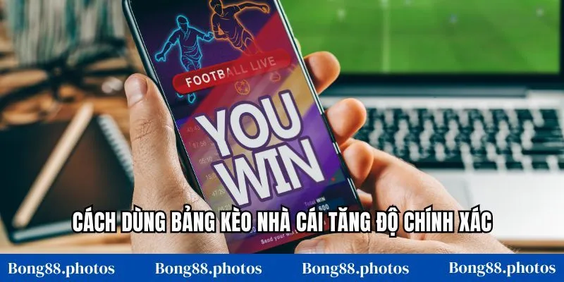 Cách dùng bảng kèo nhà cái tăng độ chính xác