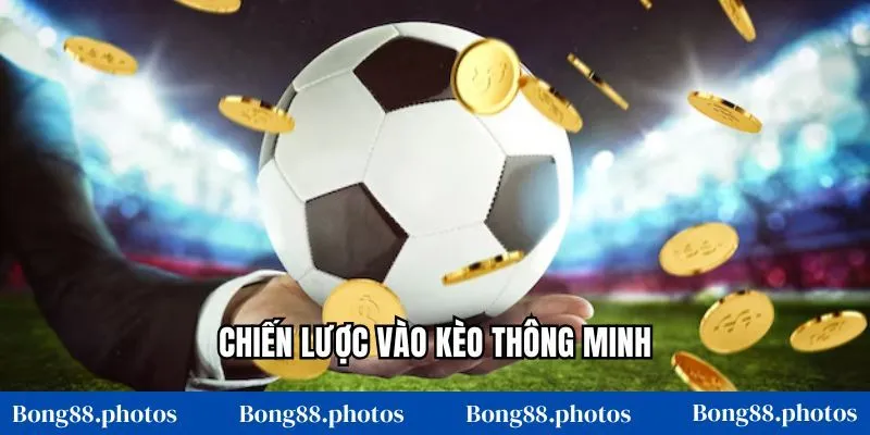 Chiến lược vào kèo thông minh
