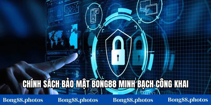 Chính sách bảo mật Bong88 minh bạch công khai