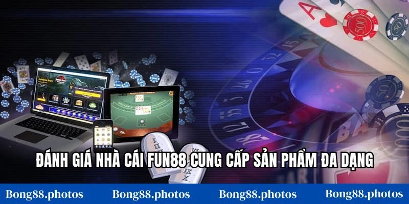 Đánh giá nhà cái Fun88 cung cấp sản phẩm đa dạng