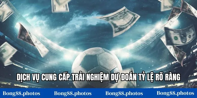 Dịch vụ cung cấp trải nghiệm dự đoán tỷ lệ rõ ràng