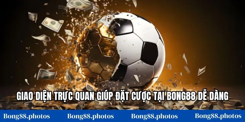Giao diện trực quan giúp đặt cược tại Bong88 dễ dàng