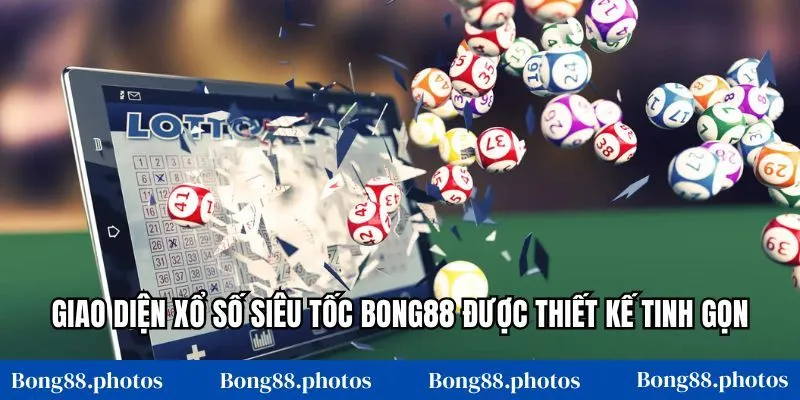 Giao diện xổ số siêu tốc Bong88 được thiết kế tinh gọn