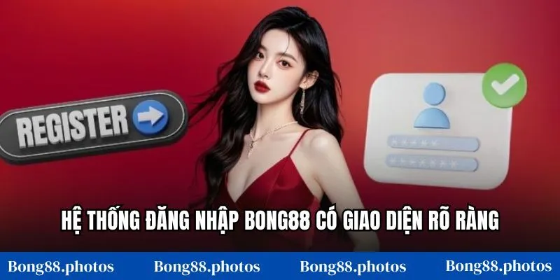 Hệ thống đăng nhập Bong88 có giao diện rõ ràng