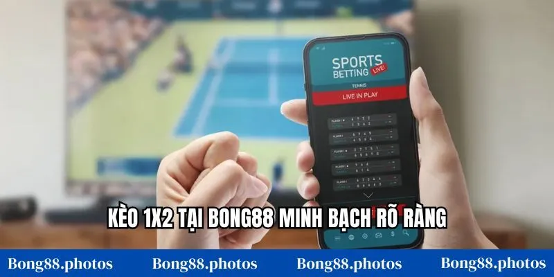 Kèo 1x2 tại Bong88 minh bạch rõ ràng