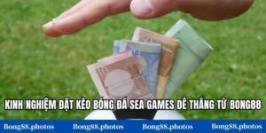 Kinh Nghiệm Đặt Kèo Bóng Đá SEA Games Dễ Thắng Từ Bong88