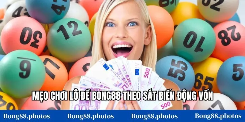Mẹo chơi lô đề Bong88 theo sát biến động vốn