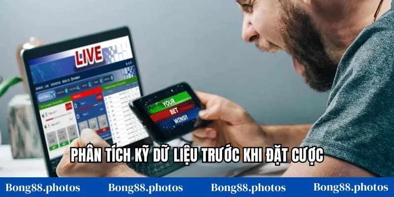 Phân tích kỹ dữ liệu trước khi đặt cược