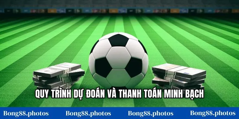 Quy trình dự đoán và thanh toán minh bạch