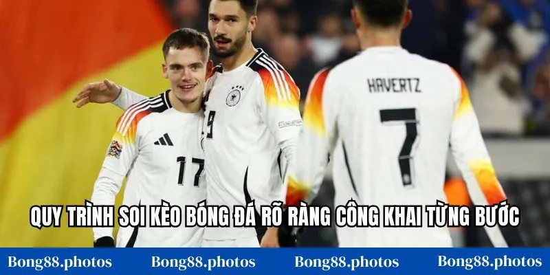 Quy trình soi kèo bóng đá rõ ràng công khai từng bước