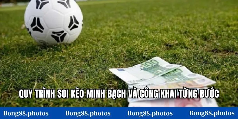 Quy trình soi kèo minh bạch và công khai từng bước