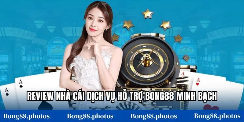 Review nhà cái dịch vụ hỗ trợ Bong88 minh bạch