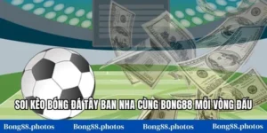 Soi Kèo Bóng Đá Tây Ban Nha Cùng Bong88 Mỗi Vòng Đấu