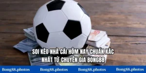 Soi Kèo Nhà Cái Hôm Nay Chuẩn Xác Nhất Từ Chuyên Gia Bong88
