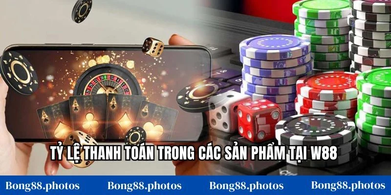 Tỷ lệ thanh toán trong các sản phẩm tại W88