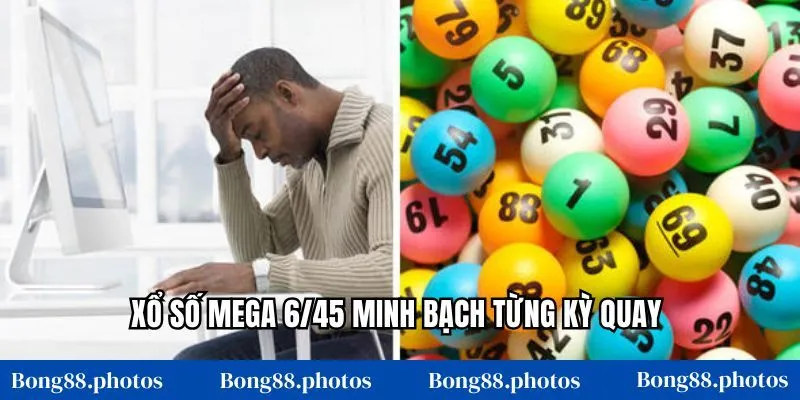 Xổ số Mega 6/45 minh bạch từng kỳ quay
